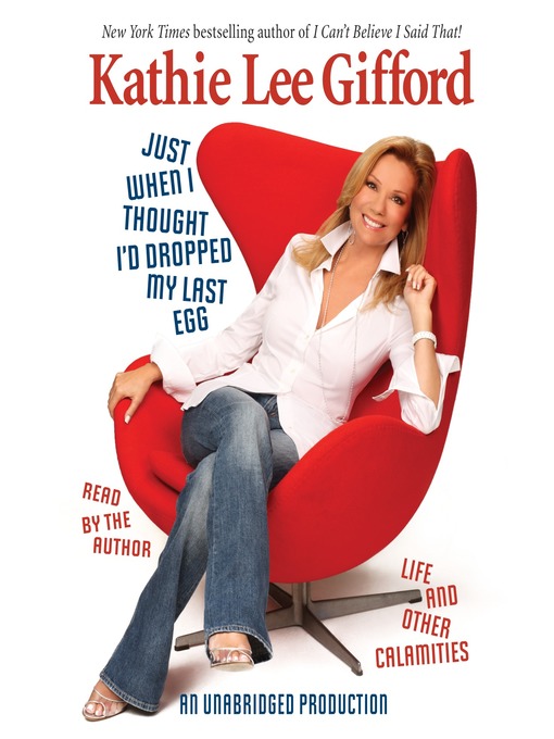 Title details for Just When I Thought I'd Dropped My Last Egg by Kathie Lee Gifford - Available